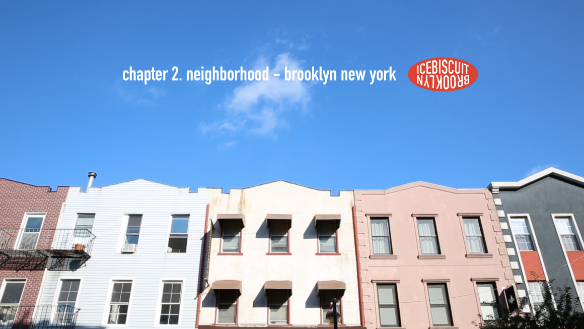 아이스비스킷 - chapter 2. Neighborhood - Brooklyn New York